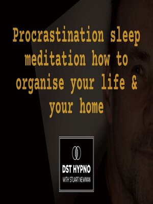 cover image of Procrastination sleep meditation how to organise your life & your home--A guided meditation--DST Hypno with Stu Newman
